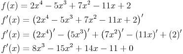 \begin{align} & f(x)=2x^4-5x^3+7x^2-11x+2 \\ & f'(x)=\left(2x^4-5x^3+7x^2-11x+2\right)' \\ & f'(x)=\left(2x^4\right)'-\left(5x^3\right)'+\left(7x^2\right)'-\left(11x\right)'+\left(2\right)' \\ & f'(x)=8x^3-15x^2+14x-11+0 \\ \end{align}