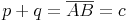 p + q = \overline{AB} = c