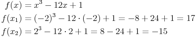 \begin{align}
f(x) & = x^3 - 12x + 1 \\
f(x_1) & = (-2)^3 - 12 \cdot (-2) + 1 = -8 + 24 + 1 = 17 \\
f(x_2) & = 2^3 - 12 \cdot 2 + 1 = 8 - 24 + 1 = -15 \\
\end{align}