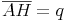 \overline{AH} = q