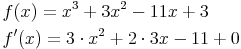 \begin{align} & f(x)=x^3 + 3x^2-11x+3 \\ & f'(x)=3 \cdot x^2 + 2 \cdot 3x - 11 + 0 \\ \end{align}