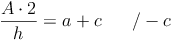 \frac{A \cdot 2}{h} = a + c \qquad / -c