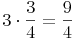 3 \cdot \frac {3}{4} = \frac {9}{4}