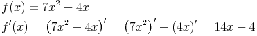 \begin{align} & f(x)=7x^2-4x \\ & f'(x)=\left(7x^2-4x\right)'=\left(7x^2\right)'-\left(4x\right)'=14x-4 \\ \end{align}