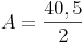 A = \frac {40,5}{2}