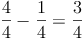 \frac{4}{4} - \frac{1}{4} = \frac{3}{4}