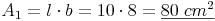 A_1 = l \cdot b = 10 \cdot 8 = \underline{80\ cm^2}