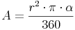 A = \frac {r^2  \cdot \pi \cdot \alpha}{360}