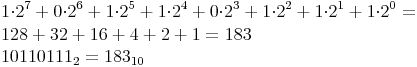 \begin{align}
 & 1{\cdot}2^7+0{\cdot}2^6+1{\cdot}2^5+1{\cdot}2^4+0{\cdot}2^3+1{\cdot}2^2+1{\cdot}2^1+1{\cdot}2^0= \\
 & 128+32+16+4+2+1=183 \\
 & 10110111_2=183_{10} \\
\end{align}