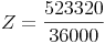 Z = \frac{523320}{36000}