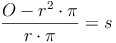 \frac{O - r^2 \cdot \pi}{r \cdot \pi} = s