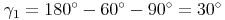 \gamma_1 = 180^\circ - 60^\circ - 90^\circ = 30^\circ