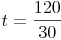 t = \frac{120}{30}