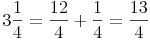 3\frac{1}{4} = \frac{12}{4} + \frac{1}{4} = \frac{13}{4}