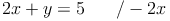 2x + y = 5 \qquad / - 2x