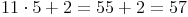 11 \cdot 5 + 2 = 55 + 2 = 57