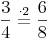 \frac {3}{4} \stackrel{\mathrm{\cdot 2}}= \frac {6}{8}