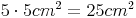 5 \cdot 5cm^2 = 25cm^2