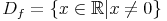 D_f = \left\{ x \in \mathbb R | x \neq 0 \right\}