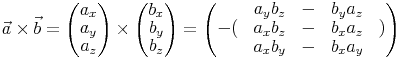 \vec{a} \times \vec{b} = \begin{pmatrix} a_x \\ a_y \\ a_z \end{pmatrix} \times \begin{pmatrix} b_x \\ b_y \\ b_z \end{pmatrix} = \begin{pmatrix} & a_y b_z & - & b_y a_z & \\ -( & a_x b_z & - & b_x a_z & ) \\ & a_x b_y & - & b_x a_y & \end{pmatrix} \vec{a} \times \vec{b} = \begin{pmatrix} a_x \\ a_y \\ a_z \end{pmatrix} \times \begin{pmatrix} b_x \\ b_y \\ b_z \end{pmatrix} = \begin{pmatrix} & a_y b_z & - & b_y a_z & \\ -( & a_x b_z & - & b_x a_z & ) \\ & a_x b_y & - & b_x a_y & \end{pmatrix}