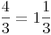 \frac {4}{3}=1\frac {1}{3}