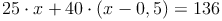 25 \cdot x + 40 \cdot (x - 0,5) = 136