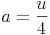 a = \frac{u}{4}