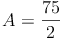 A=\frac{75}{2}