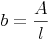 b = \frac {A}{l}