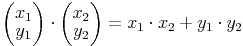 \begin{pmatrix} x_1 \\ y_1 \end{pmatrix} \cdot \begin{pmatrix} x_2 \\ y_2 \end{pmatrix} = x_1 \cdot x_2 + y_1 \cdot y_2