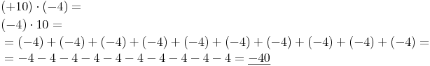 \begin{align} & (+10) \cdot (-4) = \\ & (-4) \cdot 10 = \\ & = (-4) + (-4) + (-4) + (-4) + (-4) + (-4) + (-4) + (-4) + (-4) + (-4) = \\ & = -4 - 4 - 4 - 4 - 4 - 4 - 4 - 4 - 4 - 4 = \underline{-40} \\ \end{align}
