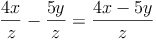 \frac{4x}{z} - \frac{5y}{z} = \frac{4x - 5y}{z}