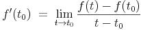 f'(t_0)\ =\ \lim_{t \to t_0}\frac{f(t)-f(t_0)}{t-t_0}