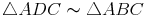 \triangle ADC \thicksim \triangle ABC