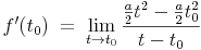 f'(t_0)\ =\ \lim_{t \to t_0}\frac{\frac{a}{2}t^2-\frac{a}{2}t_0^2}{t-t_0}