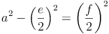 a^2  - \left ( \frac{e}{2}\right )^2 = \left ( \frac{f}{2}\right )^2