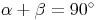 \alpha + \beta = 90^\circ