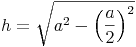 h = \sqrt{a^2 - \left ( \frac{a}{2} \right )^2}