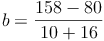 b = \frac{158 - 80}{10 + 16}