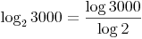 \log_2{3000} = \frac{\log{3000}}{\log{2}}