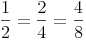 \frac {1}{2} = \frac {2}{4} = \frac {4}{8}