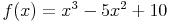 f(x)=x^3-5x^2+10