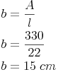 \begin{align} & b = \frac{A}{l} \\ & b = \frac{330}{22} \\ & b = 15\ cm \\ \end{align}