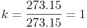 k={\frac{273.15}{273.15}}=1