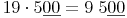 19 \cdot 5 \underline {00} = 9\ 5 \underline {00}