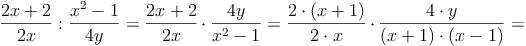 \frac{2x + 2}{2x} : \frac{x^2 - 1}{4y} = \frac{2x + 2}{2x} \cdot \frac{4y}{x^2 - 1} = \frac{2 \cdot (x + 1)}{2 \cdot x} \cdot \frac{4 \cdot y}{(x + 1) \cdot (x - 1)} =