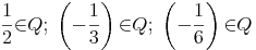 {\frac{1}{2}}{\in}Q;\ \left(-{\frac{1}{3}}\right){\in}Q;\ \left(-{\frac{1}{6}}\right){\in}Q