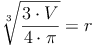 \sqrt[3]{\frac{3 \cdot V}{4 \cdot \pi}} = r