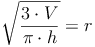 \sqrt{\frac{3 \cdot V}{\pi \cdot h}} = r