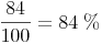 \frac{84}{100} = 84\ \%